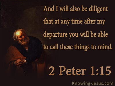 2 Peter 1:15 Be Diligent To Call These Things To Mind (brown)